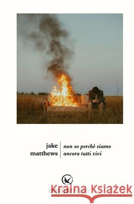 Non So Perch? Siamo Ancora Tutti Vivi Jake Matthews 9781717826817 Independently Published - książka