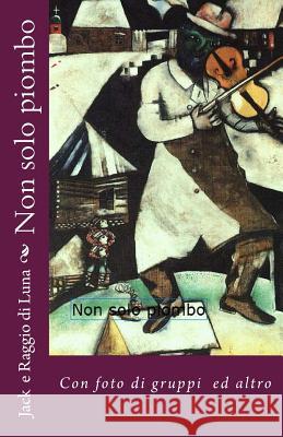 Non solo piombo: Con foto di gruppo Raggio Di Luna 9781508613268 Createspace - książka