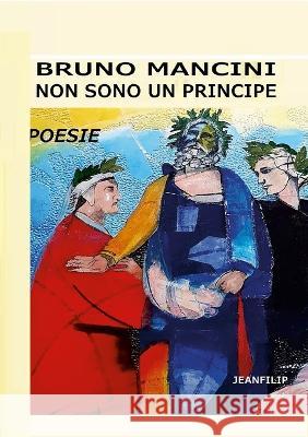 Non sono un principe: Poesie Bruno Mancini 9781470908249 Lulu.com - książka