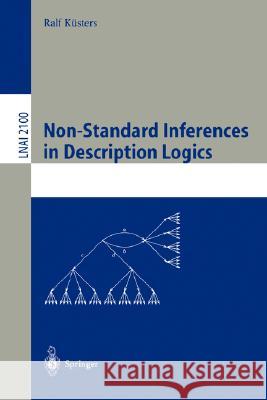 Non-Standard Inferences in Description Logics: From Foundations and Definitions to Algorithms and Analysis Ralf Küsters 9783540423973 Springer-Verlag Berlin and Heidelberg GmbH &  - książka