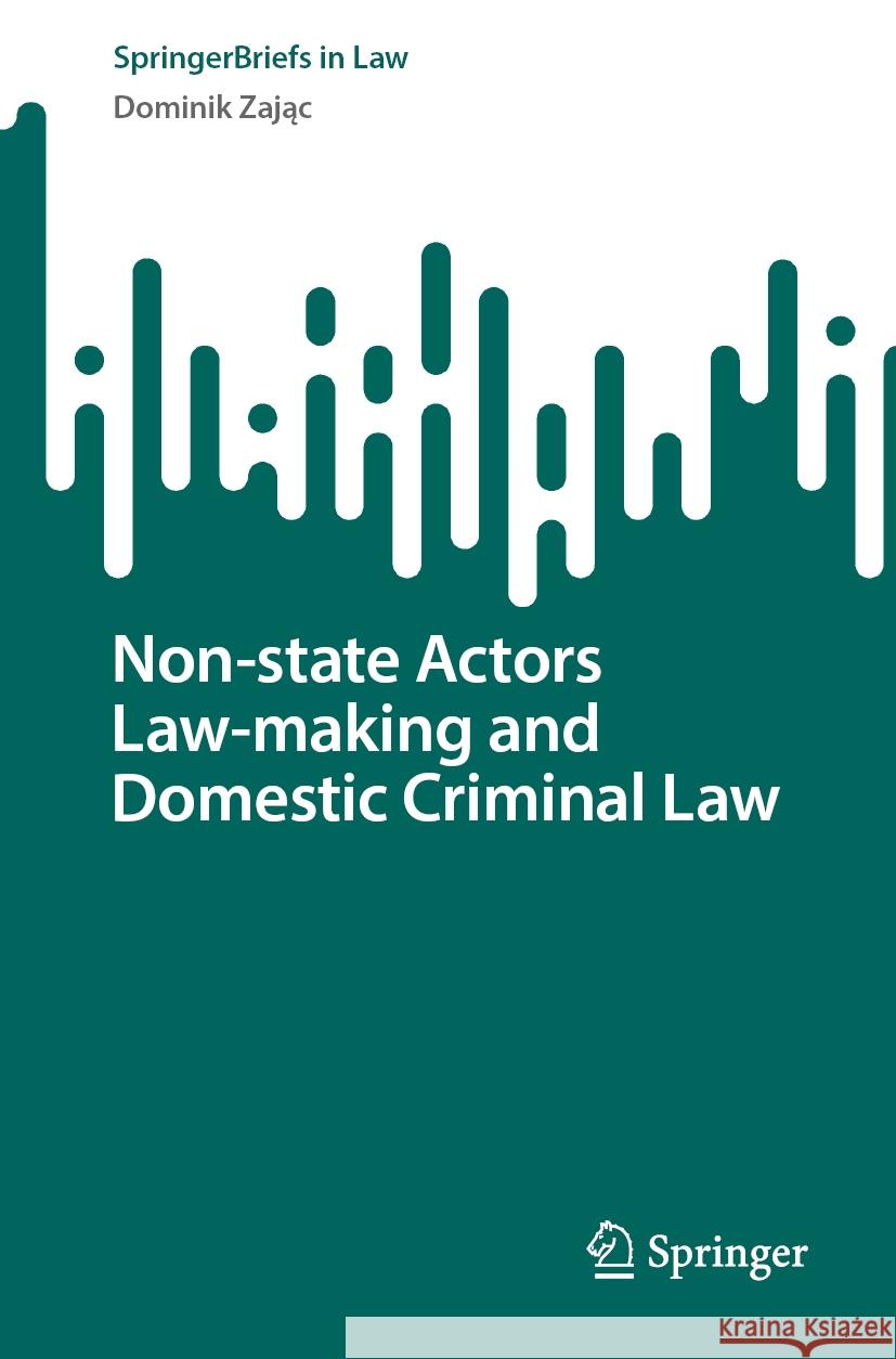 Non-state Actors Law-making and Domestic Criminal Law Dominik Zając 9783031478697 Springer Nature Switzerland - książka