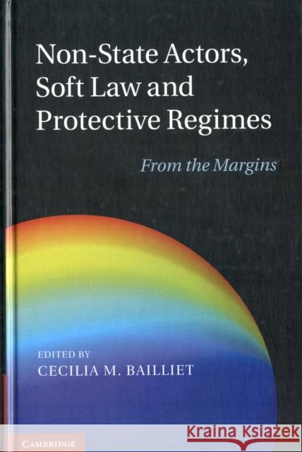 Non-State Actors, Soft Law and Protective Regimes: From the Margins Bailliet, Cecilia M. 9781107021853  - książka