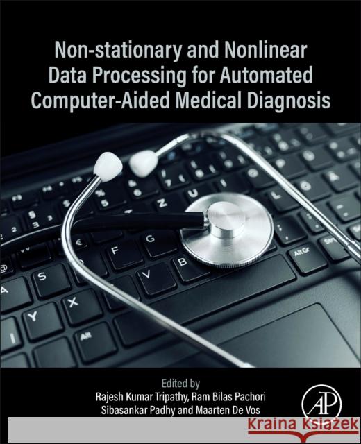 Non-Stationary and Nonlinear Data Processing for Automated Computer-Aided Medical Diagnosis Rajesh Kumar Tripathy Ram Bilas Pachori Sibasankar Padhy 9780443314261 Academic Press - książka