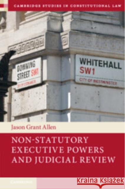 Non-Statutory Executive Powers and Judicial Review Jason Grant (Humboldt-Universitat zu Berlin) Allen 9781009017725 Cambridge University Press - książka