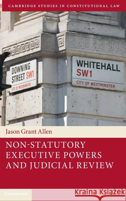 Non-Statutory Executive Powers and Judicial Review Jason Grant Allen 9781316510667 Cambridge University Press - książka