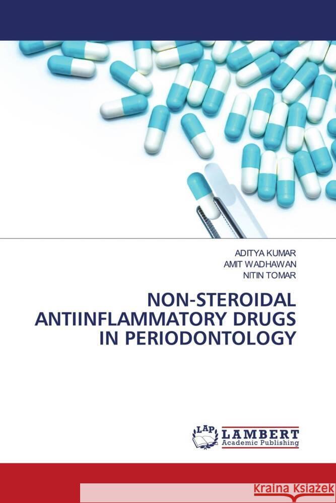 NON-STEROIDAL ANTIINFLAMMATORY DRUGS IN PERIODONTOLOGY Kumar, Aditya, Wadhawan, Amit, Tomar, Nitin 9786204204499 LAP Lambert Academic Publishing - książka