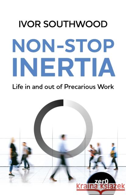 Non-Stop Inertia: Life in and out of Precarious Work Ivor Southwood 9781846945304 Collective Ink - książka