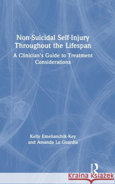 Non-Suicidal Self-Injury Throughout the Lifespan: A Clinician's Guide to Treatment Considerations Kelly Emelianchik-Key Amanda C. L 9780815371342 Routledge - książka