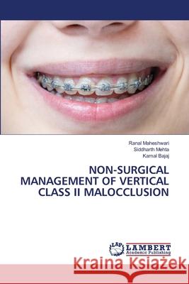 Non-Surgical Management of Vertical Class II Malocclusion Ranal Maheshwari, Siddharth Mehta, Kamal Bajaj 9786205511381 LAP Lambert Academic Publishing - książka