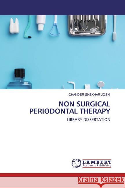 NON SURGICAL PERIODONTAL THERAPY : LIBRARY DISSERTATION JOSHI, CHANDER SHEKHAR 9786202521642 LAP Lambert Academic Publishing - książka