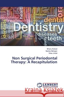 Non Surgical Periodontal Therapy: A Recapitulation Kotwal, Bhanu 9783659398520 LAP Lambert Academic Publishing - książka