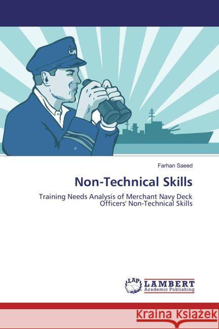 Non-Technical Skills : Training Needs Analysis of Merchant Navy Deck Officers' Non-Technical Skills Saeed, Farhan 9783659926730 LAP Lambert Academic Publishing - książka