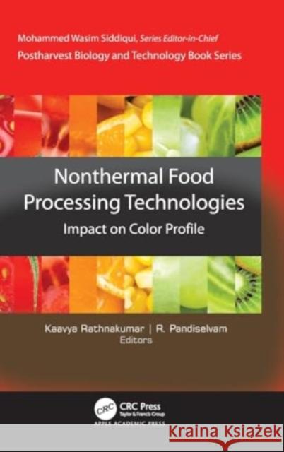 Non-Thermal Food Processing Technologies: Impact on Color Profile Kaavya Rathnakumar R. Pandiselvam 9781774916360 Apple Academic Press - książka