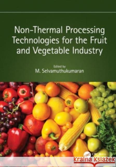 Non-Thermal Processing Technologies for the Fruit and Vegetable Industry M. Selvamuthukumaran 9781032119274 CRC Press - książka