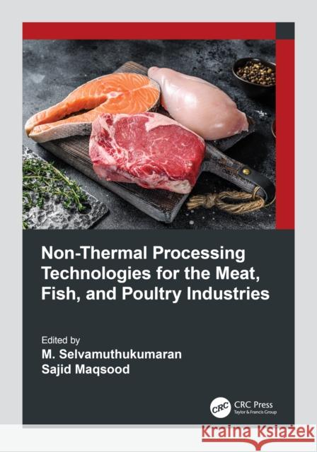 Non-Thermal Processing Technologies for the Meat, Fish, and Poultry Industries M. Selvamuthukumaran Sajid Maqsood 9781032171432 CRC Press - książka