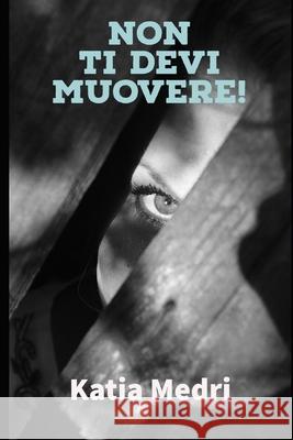 Non ti devi muovere! Katia Medri 9798777146199 Independently Published - książka