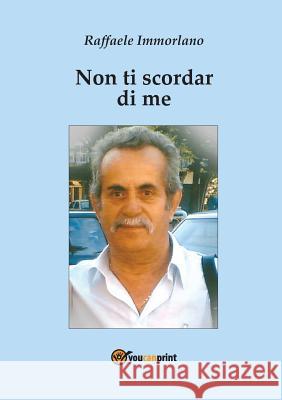 Non Ti Scordar Di Me Raffaele Immorlano 9788891184368 Youcanprint Self-Publishing - książka