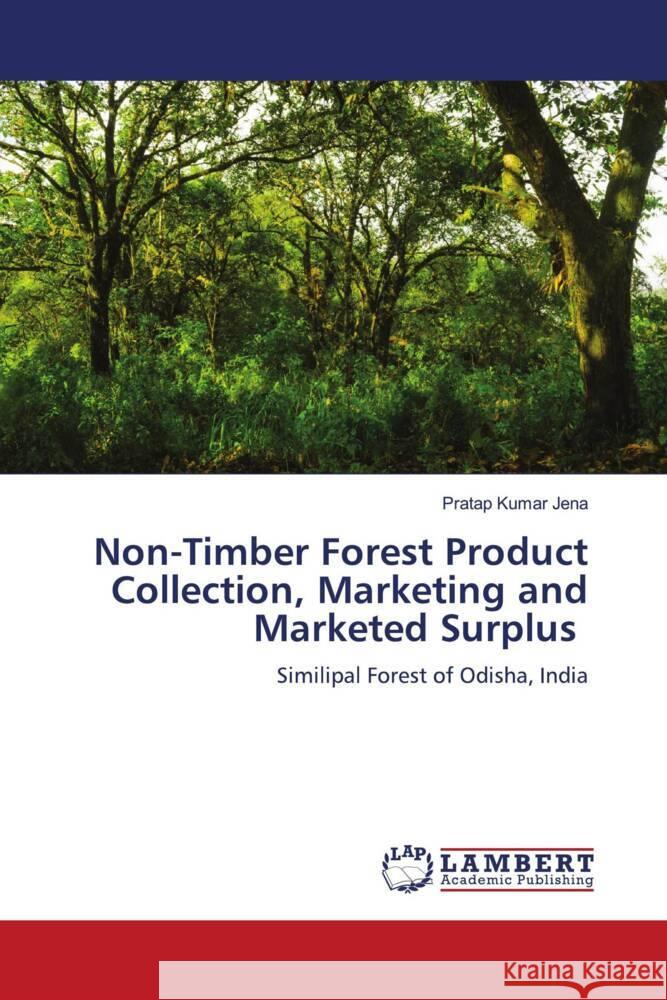 Non-Timber Forest Product Collection, Marketing and Marketed Surplus Jena, Pratap Kumar 9786203857429 LAP Lambert Academic Publishing - książka