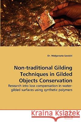Non-Traditional Gilding Techniques in Gilded Objects Conservation Dr Malgorzata Sawicki 9783639271393 VDM Verlag - książka