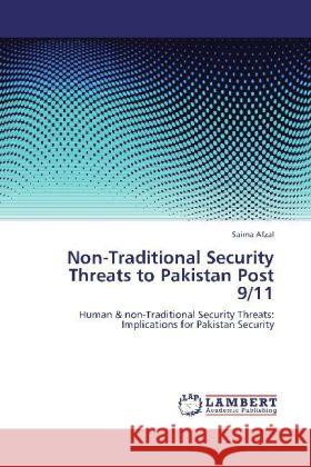 Non-Traditional Security Threats to Pakistan Post 9/11 : Human & non-Traditional Security Threats: Implications for Pakistan Security Afzal, Saima 9783659278181 LAP Lambert Academic Publishing - książka