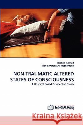 Non-Traumatic Altered States of Consciousness Rashidi Ahmad, Maheswaran S/O Masilamany 9783843356961 LAP Lambert Academic Publishing - książka