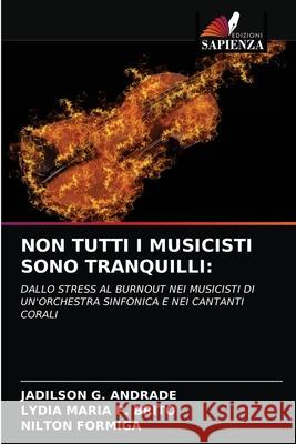 Non Tutti I Musicisti Sono Tranquilli Jadilson G Andrade, Lydia Maria P Brito, Nilton Formiga 9786203630442 Edizioni Sapienza - książka