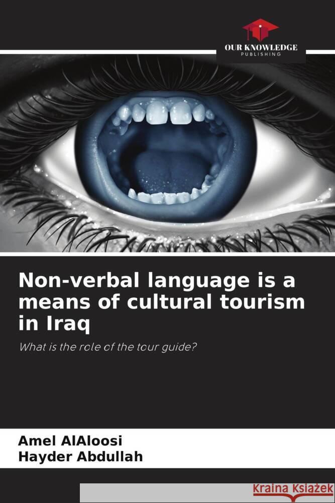 Non-verbal language is a means of cultural tourism in Iraq AlAloosi, Amel, Abdullah, Hayder 9786204914244 Our Knowledge Publishing - książka
