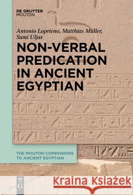 Non-Verbal Predication in Ancient Egyptian Antonio Loprieno, Matthias Müller, Sami Uljas 9783110651577 De Gruyter - książka