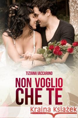 Non voglio che te Tiziana Iaccarino, Graphica Net 9781520291260 Independently Published - książka