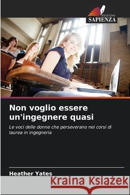 Non voglio essere un'ingegnere quasi Yates, Heather 9786209059063 Edizioni Sapienza - książka