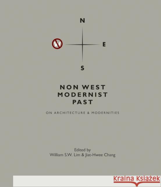 Non West Modernist Past: On Architecture & Modernities William S. W. Lim Jiat-Hwee Chang 9789814365949 World Scientific Publishing Company - książka