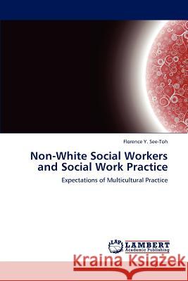 Non-White Social Workers and Social Work Practice See-Toh Florence Y 9783846585580 LAP Lambert Academic Publishing - książka