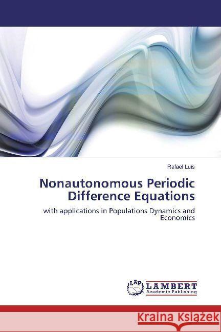 Nonautonomous Periodic Difference Equations : with applications in Populations Dynamics and Economics Luís, Rafael 9786202013741 LAP Lambert Academic Publishing - książka