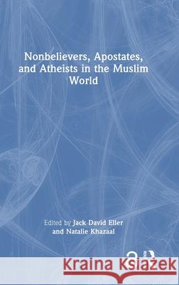 Nonbelievers, Apostates, and Atheists in the Muslim World Jack David Eller Natalie Khazaal 9781032484778 Routledge - książka