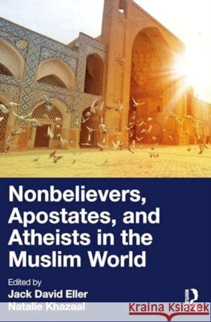 Nonbelievers, Apostates, and Atheists in the Muslim World Jack David Eller Natalie Khazaal 9781032484785 Routledge - książka
