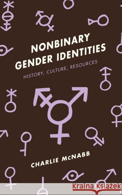 Nonbinary Gender Identities: History, Culture, Resources Charlie McNabb 9781442275515 Rowman & Littlefield Publishers - książka