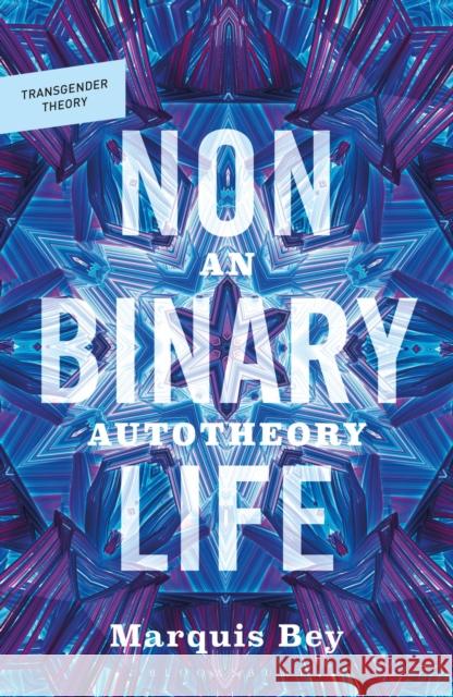 Nonbinary Life Professor Marquis Bey 9781350588943 Bloomsbury Publishing PLC - książka