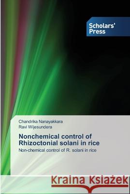 Nonchemical control of Rhizoctonial solani in rice Nanayakkara, Chandrika 9783639510942 Scholar's Press - książka