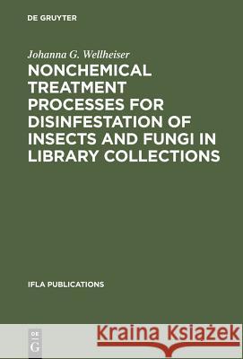 Nonchemical Treatment Processes for Disinfestation of Insects and Fungi in Library Collections Johanna G. Wellheiser International Federation of Library Asso International Federation of Library Asso 9783598217883 K. G. Saur - książka