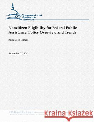 Noncitizen Eligibility for Federal Public Assistance: Policy Overview and Trends Ruth Ellen Wasem 9781480152656 Createspace - książka