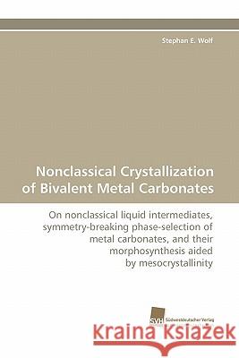Nonclassical Crystallization of Bivalent Metal Carbonates Stephan E Wolf 9783838125398 Sudwestdeutscher Verlag Fur Hochschulschrifte - książka