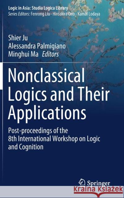 Nonclassical Logics and Their Applications: Post-Proceedings of the 8th International Workshop on Logic and Cognition Ju, Shier 9789811513411 Springer - książka