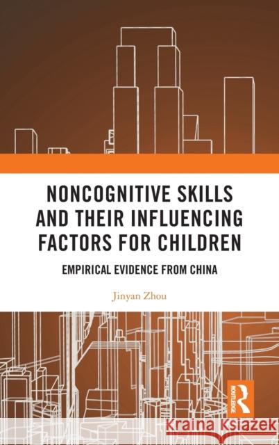 Noncognitive Skills and Their Influencing Factors for Children: Empirical Evidence from China Jinyan Zhou 9780367521271 Routledge - książka