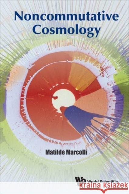 Noncommutative Cosmology Matilde Marcolli Elena Pierpaoli 9789813202832 World Scientific Publishing Company - książka