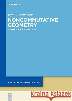 Noncommutative Geometry: A Functorial Approach Nikolaev, Igor V. 9783110788600 de Gruyter - książka