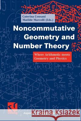 Noncommutative Geometry and Number Theory: Where Arithmetic Meets Geometry and Physics Consani, Caterina 9783834826732 Vieweg+teubner Verlag - książka