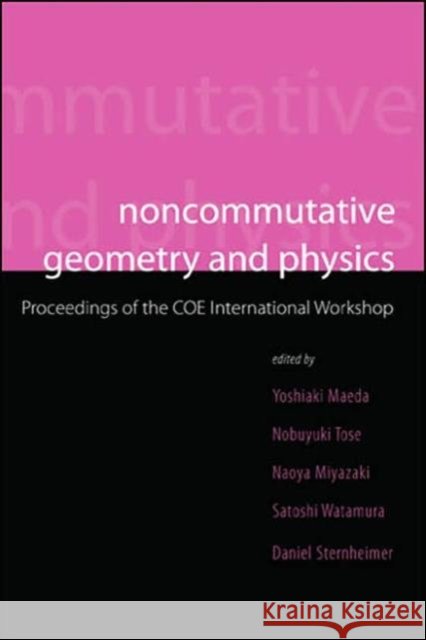 Noncommutative Geometry and Physics - Proceedings of the Coe International Workshop Miyazaki, Naoya 9789812564924 World Scientific Publishing Company - książka