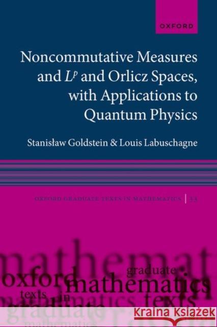 Noncommutative measures and Lp and Orlicz Spaces, with Applications to Quantum Physics Louis (Director: Focus Area for Pure and Applied Analytics, Director: Focus Area for Pure and Applied Analytics, North-W 9780198950219 OUP OXFORD - książka