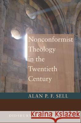 Nonconformist Theology in the Twentieth Century Alan P. F. Sell 9781620324226 Wipf & Stock Publishers - książka