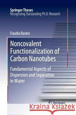 Noncovalent Functionalization of Carbon Nanotubes: Fundamental Aspects of Dispersion and Separation in Water Backes, Claudia 9783662509012 Springer - książka